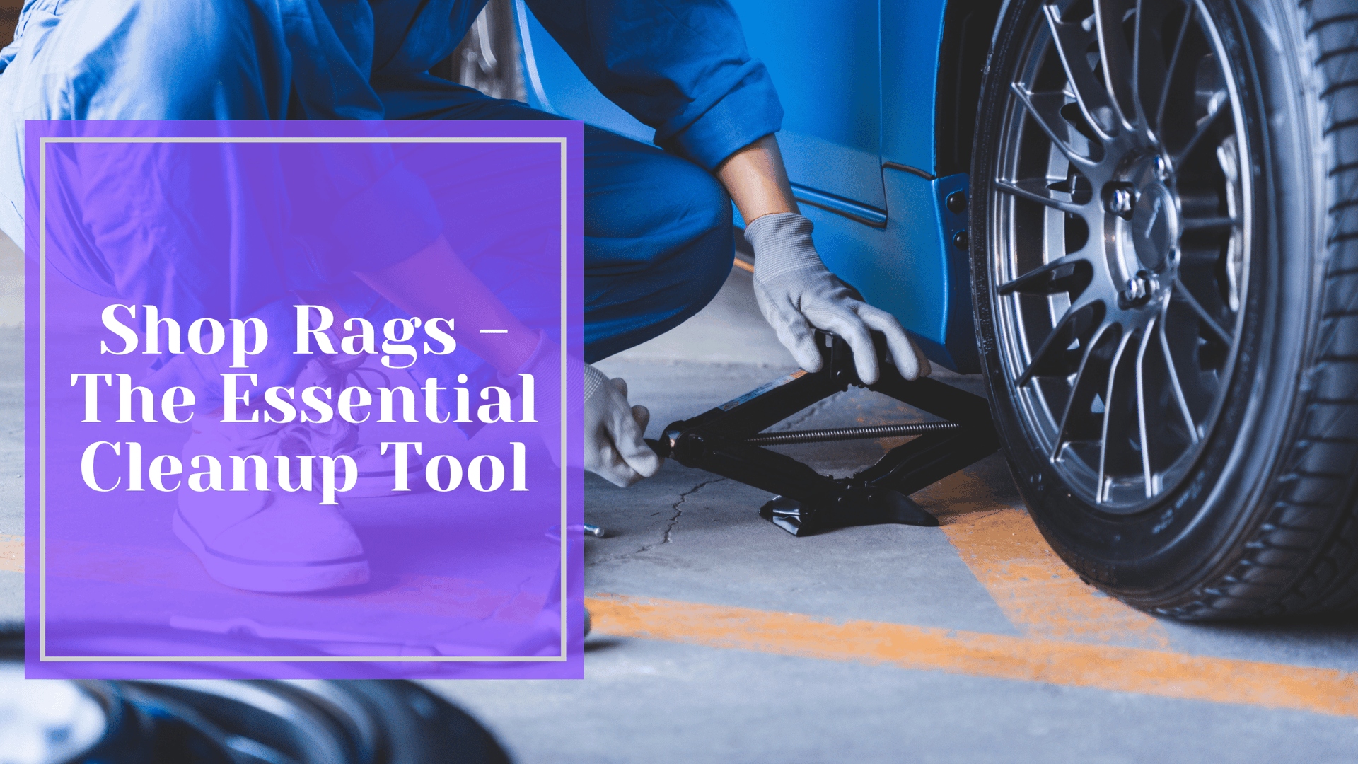 Shop Rags - The Essential Cleanup Tool